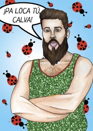 <b>PA LOCA TÚ, CALVA</b>